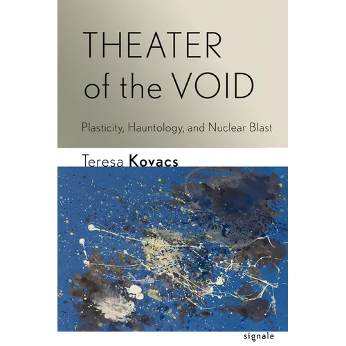 Theater of the Void: Plasticity, Hauntology, and Nuclear Blast - Paperback