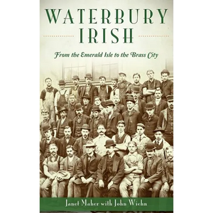 Waterbury Irish: From the Emerald Isle to the Brass City - Hardcover