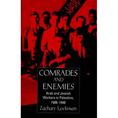 Comrades and Enemies: Arab and Jewish Workers in Palestine, 1906-1948 - Paperback