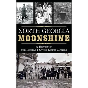 North Georgia Moonshine: A History of the Lovells & Other Liquor Makers - Hardcover