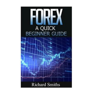 Forex Quick Beginner Guide: Forex for Beginner, Forex Scalping, Forex Strategy, Currency Trading, Foreign Exchange, Online Trading, Make Money Onl - Paperback