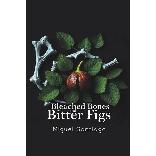 Bleached Bones and Bitter Figs - Paperback