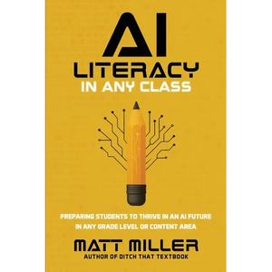 AI Literacy in Any Class: Preparing Students to Thrive in an AI Future in Any Grade Level or Content Area - Paperback