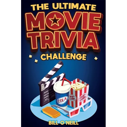 The Ultimate Movie Trivia Challenge: Over 600 Quiz Questions and Fun Facts for Movie Lovers About Fantastic Films From the 70s to the Present