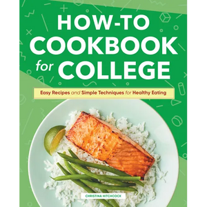 How-To Cookbook for College: Easy Recipes and Simple Techniques for Healthy Eating - Hardcover