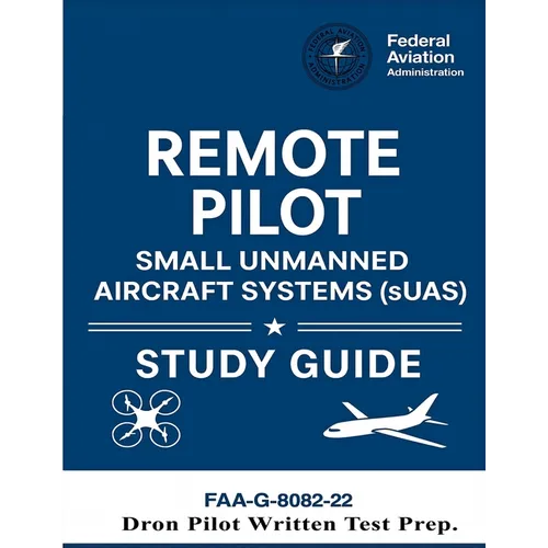 Remote Pilot - Small Unmanned Aircraft Systems (sUAS) Study Guide FAA-G-8082-22: (Drone Pilot Written Test Prep) - Paperback