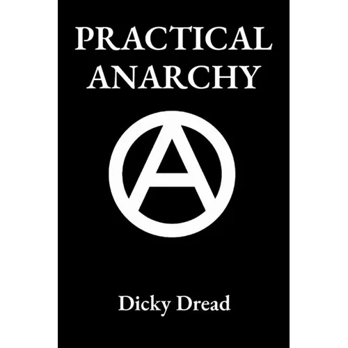 Practical Anarchy: A Guide to Self Determination - Paperback