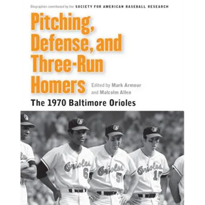 Pitching, Defense, and Three-Run Homers: The 1970 Baltimore Orioles - Paperback