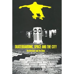 Skateboarding, Space and the City: Architecture and the Body - Paperback