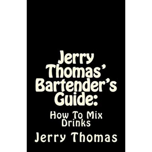 Jerry Thomas' Bartender's Guide: How To Mix Drinks - Paperback