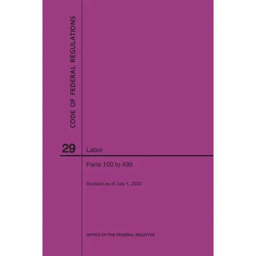 Code of Federal Regulations Title 29, Labor, Parts 100-499, 2020 - Paperback