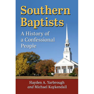 Southern Baptists: A History of a Confessional People - Paperback