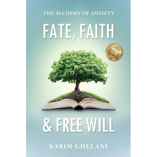 Fate, Faith & Free Will: The Alchemy of Anxiety - Paperback