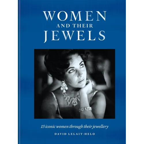 Women and Their Jewels: 15 Iconic Women Through Their Jewellery - Hardcover