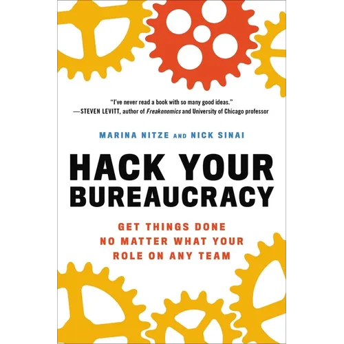 Hack Your Bureaucracy: Get Things Done No Matter What Your Role on Any Team - Paperback