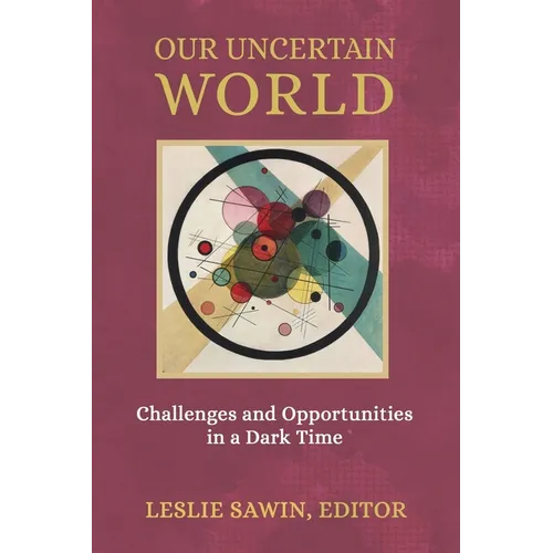 Our Uncertain World: Challenges and Opportunities in a Dark Time
