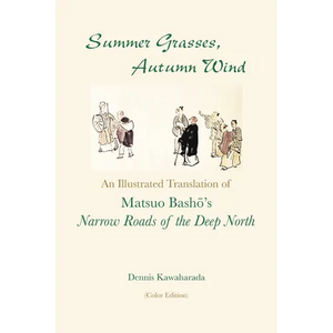 Summer Grasses, Autumn Wind: An Illustrated Translation of Basho's "Narrow Roads of the Deep North" (Oku no Hosomichi") (Color Edition) - Paperback