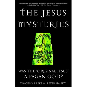 The Jesus Mysteries: Was the "Original Jesus" a Pagan God? - Paperback