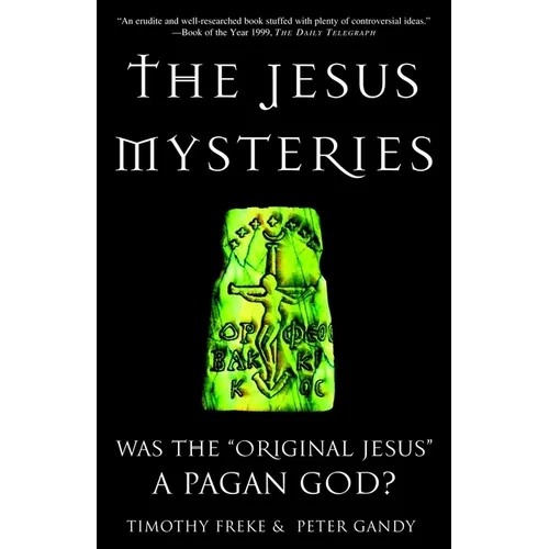 The Jesus Mysteries: Was the "Original Jesus" a Pagan God? - Paperback