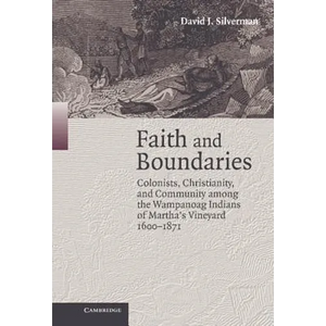 Faith and Boundaries: Colonists, Christianity, and Community Among the Wampanoag Indians of Martha's Vineyard, 1600-1871 - Hardcover