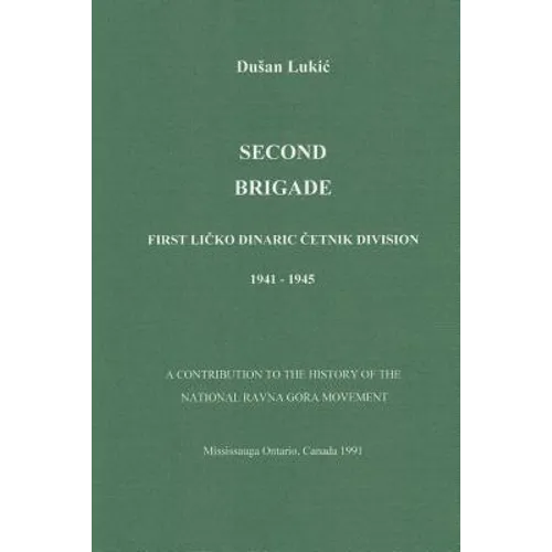 Second Brigade - First Licko Dinaric Cetnik Division 1941 - 1945 - Paperback