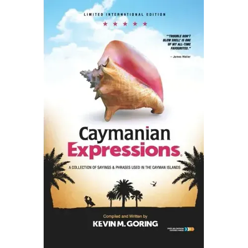 Caymanian Expressions: A Collection of Sayings and Phrases Used in the Cayman Islands - Paperback