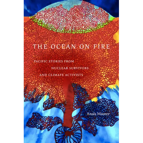 The Ocean on Fire: Pacific Stories from Nuclear Survivors and Climate Activists - Hardcover