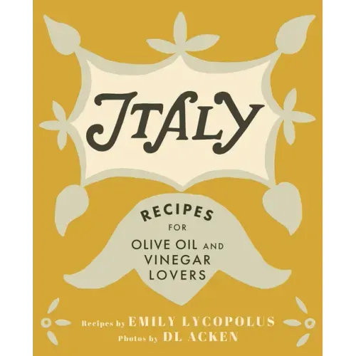 Italy: Recipes for Olive Oil and Vinegar Lovers - Hardcover