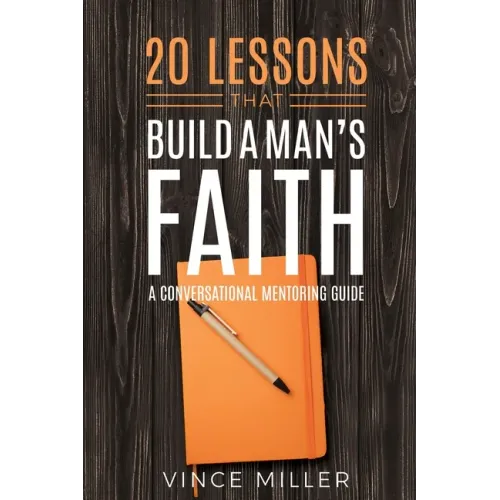 20 Lessons That Build a Man's Faith: A Conversational Mentoring Guide - Paperback