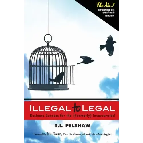 Illegal to Legal: Business Success For The (Formerly) Incarcerated - Paperback
