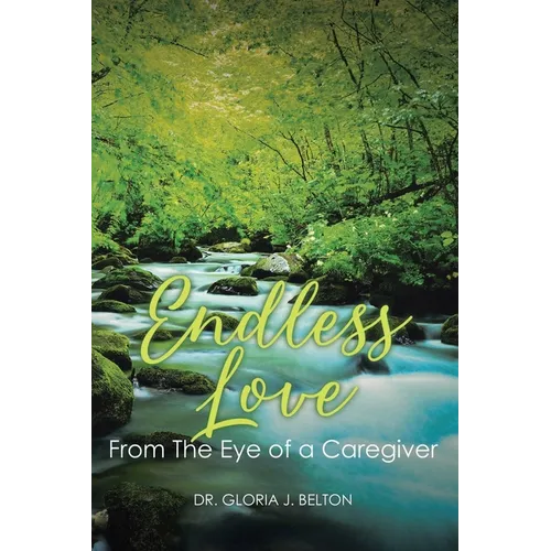 Endless Love From The Eye of a Caregiver - Paperback