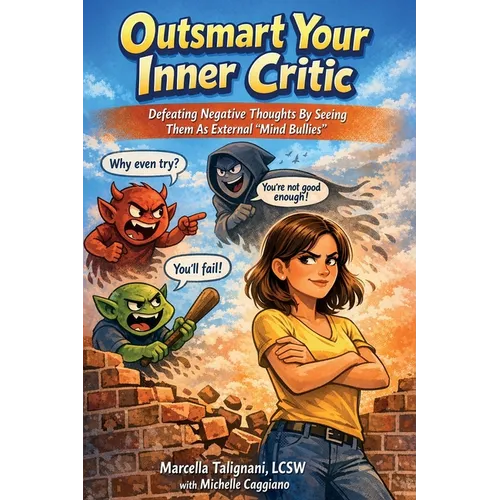 Outsmart Your Inner Critic: Defeating Negative Thoughts by Seeing Them as External "Mind Bullies" - Paperback