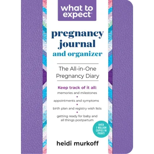 What to Expect Pregnancy Journal and Organizer: The All-In-One Pregnancy Diary - Paperback