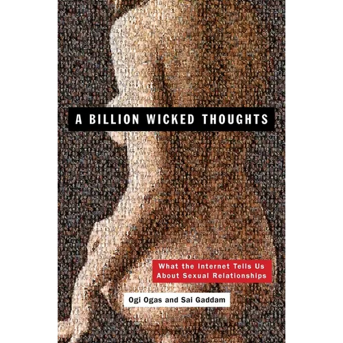 A Billion Wicked Thoughts: What the Internet Tells Us about Sexual Relationships - Paperback