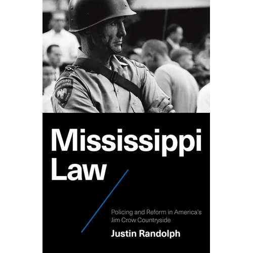 Mississippi Law: Policing and Reform in America's Jim Crow Countryside - Hardcover