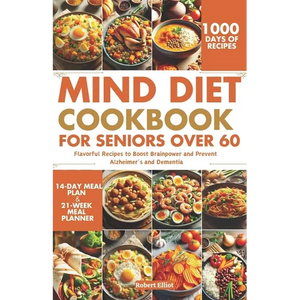 MIND Diet Cookbook for Seniors over 60: Flavorful Recipes to Boost Brainpower and Prevent Alzheimer's and Dementia - Paperback