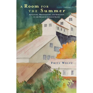 A Room for the Summer: Adventure, Misadventure, and Seduction in the Mines of the Coeur d'Alene - Paperback