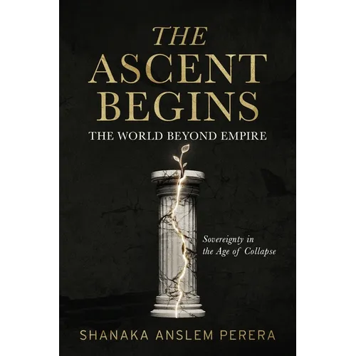 The Ascent Begins: The World Beyond Empire - Sovereignty in the Age of Collapse - Paperback