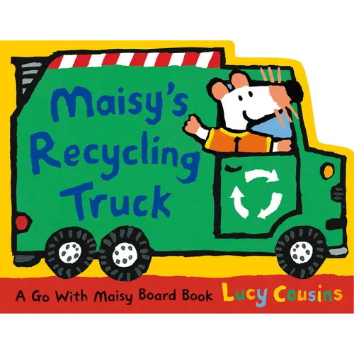 Maisy's Recycling Truck: (Garbage Truck-Shaped Board Book about Maisy the Mouse for Toddlers) - Board Book