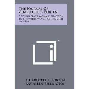 The Journal Of Charlotte L. Forten: A Young Black Woman's Reaction To The White World Of The Civil War Era - Paperback