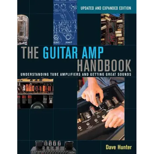 The Guitar Amp Handbook: Understanding Tube Amplifiers and Getting Great Sounds - Paperback