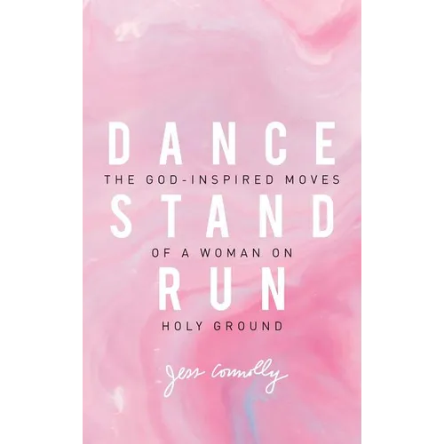 Dance, Stand, Run: The God-Inspired Moves of a Woman on Holy Ground - Paperback