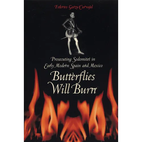 Butterflies Will Burn: Prosecuting Sodomites in Early Modern Spain and Mexico - Paperback