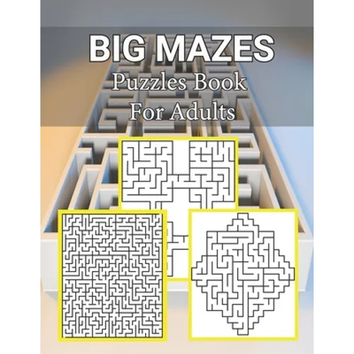 Big Mazes Puzzles Book For Adults: Moderate to Challenging Maze Puzzles, Hours of Fun, Stress Relief and Relaxation, Square - Quad - Star Level Mazes - Paperback