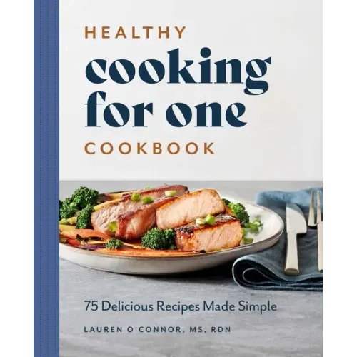Healthy Cooking for One Cookbook: 75 Delicious Recipes Made Simple - Paperback