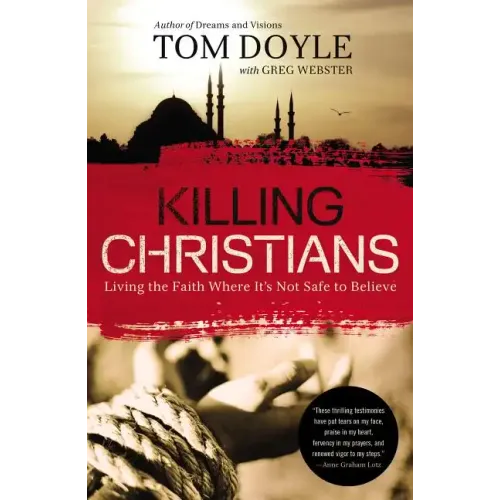 Killing Christians: Living the Faith Where It's Not Safe to Believe - Paperback
