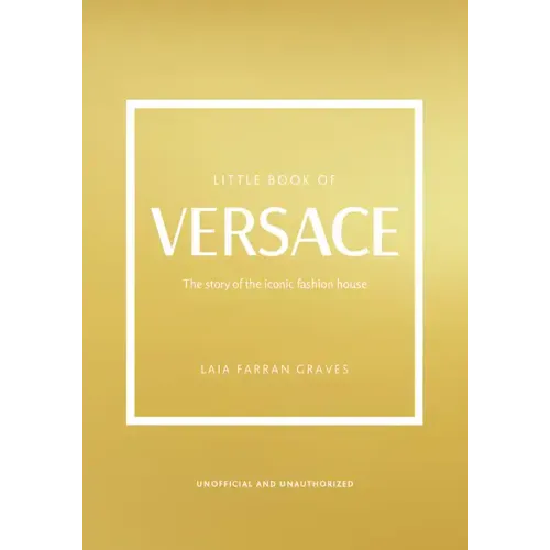 Little Book of Versace: The Story of the Iconic Fashion House - Hardcover