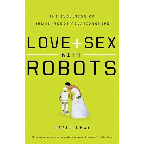 Love and Sex with Robots: The Evolution of Human-Robot Relationships - Paperback