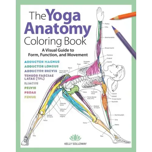 Yoga Anatomy Coloring Book: A Visual Guide to Form, Function, and Movement - An Educational Anatomy Coloring Book for Medical Students, Yoga Teach - Paperback