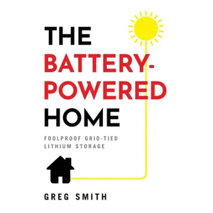 The Battery-Powered Home: Foolproof Grid-Tied Lithium Storage - Hardcover